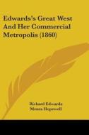Edwards's Great West And Her Commercial Metropolis (1860) di Richard Edwards, Menra Hopewell edito da Kessinger Publishing, Llc