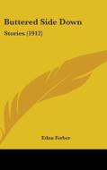 Buttered Side Down: Stories (1912) di Edna Ferber edito da Kessinger Publishing