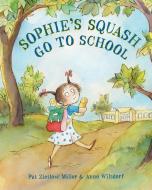 Sophie's Squash Go to School di Pat Zietlow Miller edito da SCHWARTZ & WADE BOOKS
