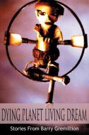 Dying Planet Living Dream di Barry Gremillion edito da AUTHORHOUSE