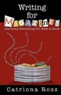 Writing For Magazines di Catriona Ross edito da Porcupine Press Trading Under Dgr Writing & Resear