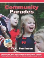 Community Parades: Valuable Tips, Ideas and Procedures on How to Plan, Organize, Produce, Run, Stage or Start an Outstan di Ed C. Tomlinson edito da DIAMOND PUBN