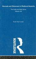 Nomads and Ottomans in Medieval Anatolia di Rudi Paul Lindner edito da Taylor & Francis Ltd