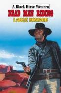 Dead Man Riding di Lance Howard edito da Robert Hale Ltd