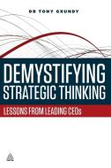 Demystifying Strategic Thinking di Tony Grundy edito da Kogan Page