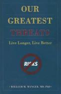 Our Greatest Threats: Live Longer, Live Better di William M. Manger edito da Jones And Bartlett Publishers, Inc