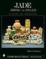 Jade: 5000 B.C. to 1912 A.D. di Mircea Veleanu edito da Schiffer Publishing Ltd