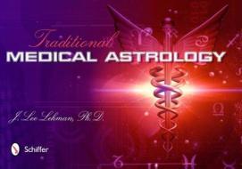 Traditional Medical Astrology di J.Lee Lehman edito da Schiffer Publishing Ltd