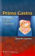 Primo Gastro: The Pocket GI/Liver Companion di Jason M. Guardino edito da LWW