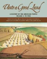 Unto a Good Land: A History of the American People, Volume 1: To 1900 di David Edwin Harrell, Edwin S. Gaustad, John B. Boles edito da WILLIAM B EERDMANS PUB CO