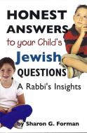 Honest Answers to Your Child's Jewish Questions: A Rabbi's Insights di Sharon G. Forman edito da Urj Press