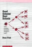 Good Schools/Real Schools: Why School Reform Doesn't Last di Dean Fink edito da Teachers College Press