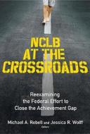 NCLB at the Crossroads di Michael A. Rebell edito da Teachers College Press