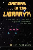 Gamers... in the Library?! di Eli Neiburger edito da American Library Association