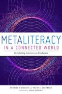 Metaliteracy In A Connected World di Trudi E. Jacobson, Thomas P. Mackey edito da American Library Association