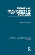 Medieval Manuscripts in Post-Medieval England di Andrew G. Watson edito da Routledge