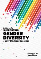 Guidance for Supporting Gender Diversity in Early Childhood Education di Jenny Fererro, Rebecca Bishop edito da GRYPHON HOUSE