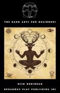 The Dark Arts for Beginners di Nick Robideau edito da Broadway Play Publishing Inc