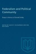 Federalism and Political Community: Essays in Honour of Donald Smiley di David Shugarman edito da UNIV OF TORONTO PR