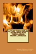 Acts of the Apostles Translated into the Delaware Indian Language di Abraham Luckenbach edito da LIGHTNING SOURCE INC