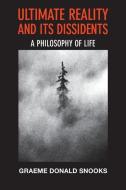 Ultimate Reality and Its Dissidents: A Philosophy of Life di Graeme Donald Snooks edito da IGDS BOOKS