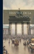 Historia De La Alemania... di Philippe Le Bas edito da LEGARE STREET PR