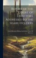 Report of the Court of Directors Addressed to the Share-Holders edito da LEGARE STREET PR