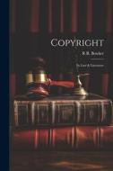 Copyright: Its Law & Literature di R. R. Bowker edito da LEGARE STREET PR