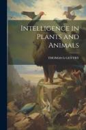Intelligence in Plants and Animals di Thomas G. Gentry edito da LEGARE STREET PR