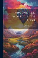Around the World in Ten Days di Chelsea Curtis Fraser edito da Creative Media Partners, LLC