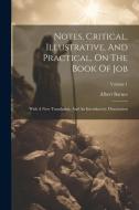 Notes, Critical, Illustrative, And Practical, On The Book Of Job: With A New Translation, And An Introductory Dissertation; Volume 1 di Albert Barnes edito da LEGARE STREET PR