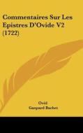 Commentaires Sur Les Epistres D'Ovide V2 (1722) di Ovid, Claude Gaspard Bachet edito da Kessinger Publishing
