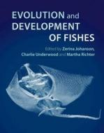 Evolution and Development of Fishes di EDITED BY ZERINA JOH edito da Cambridge University Press