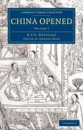 China Opened - Volume 2 di Karl Friedrich August Gützlaff edito da Cambridge University Press