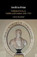 Swift in Print: Published Texts in Dublin and London, 1691-1765 di Valerie Rumbold edito da CAMBRIDGE