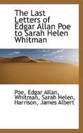 The Last Letters Of Edgar Allan Poe To Sarah Helen Whitman di Poe Edgar Allan edito da Bibliolife