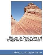 Hints on the Construction and Management of Orchard-Houses di J R Pearson, John Royston Pearson edito da BiblioLife