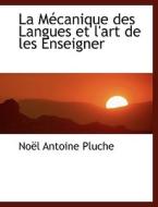 La M Canique Des Langues Et L'art De Les Enseigner di Noel Antoine Pluche edito da Bibliolife