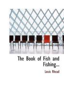 The Book Of Fish And Fishing di Louis Rhead edito da Bibliolife