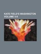 Kate Field's Washington Volume 5-9 di Books Group edito da Rarebooksclub.com