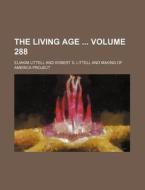 The Living Age Volume 288 di Eliakim Littell edito da Rarebooksclub.com