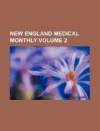 New England Medical Monthly Volume 2 di Books Group edito da Rarebooksclub.com