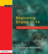 Beginning Drama 11-14 di Jonothan Neelands edito da Taylor & Francis Ltd