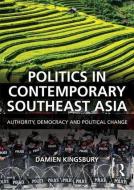Politics in Contemporary Southeast Asia di Damien (Deakin University Kingsbury edito da Taylor & Francis Ltd