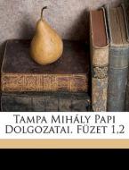 Tampa Mih Ly Papi Dolgozatai. F Zet 1,2 di Mihly Tompa edito da Nabu Press