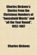 Charles Dickens's Stories From The Chris di Charles Dickens edito da General Books
