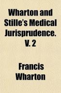 Wharton And Stille's Medical Jurispruden di Francis Wharton edito da General Books