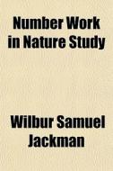 Number Work In Nature Study di Wilbur Samuel Jackman edito da General Books