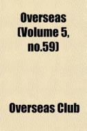 Overseas Volume 5, No.59 di Overseas Club edito da General Books