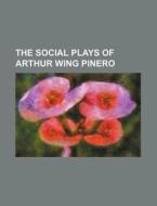 The Social Plays Of Arthur Wing Pinero di Anonymous edito da General Books Llc